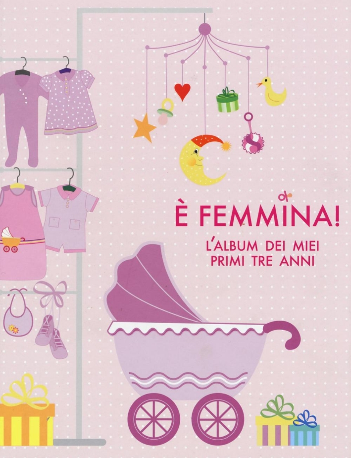 È femmina! L'album dei miei primi tre anni È femmina! L'album dei miei primi tre anni