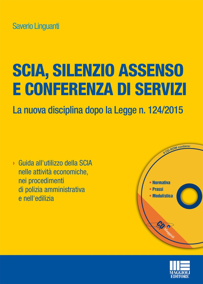 Scia, Silenzio Assenso e Conferenza di Servizi. La Nuova Disciplina Dopo la Legge N. 124/2015. con CD-ROM Scia, Silenzio Assenso e Conferenza di Servizi. La Nuova Disciplina Dopo la Legge N. 124/2015. con CD-ROM