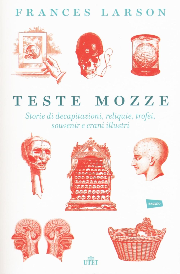 Teste mozze. Storie di decapitazioni, reliquie, trofei, souvenir e crani illustri. Con e-book Teste mozze. Storie di decapitazioni, reliquie, trofei, souvenir e crani illustri. Con e-book