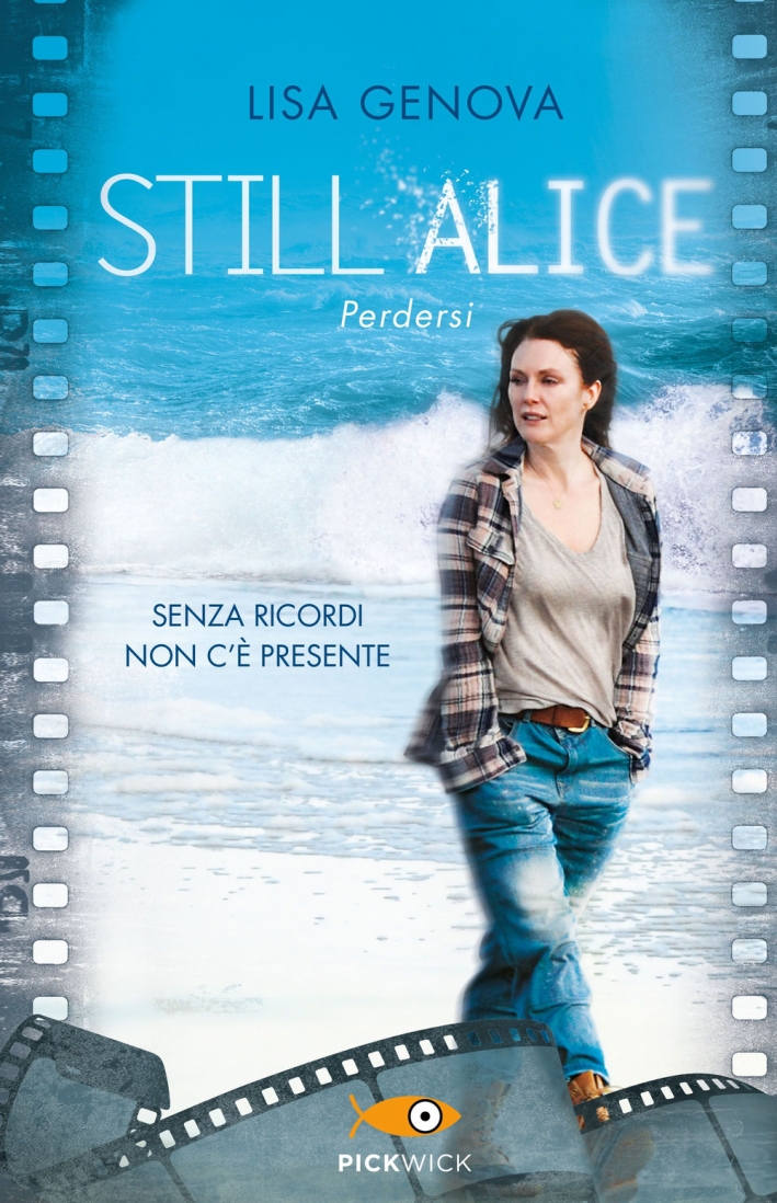 Still Alice. Perdersi. Senza ricordi non c'è presente Still Alice. Perdersi. Senza ricordi non c'è presente