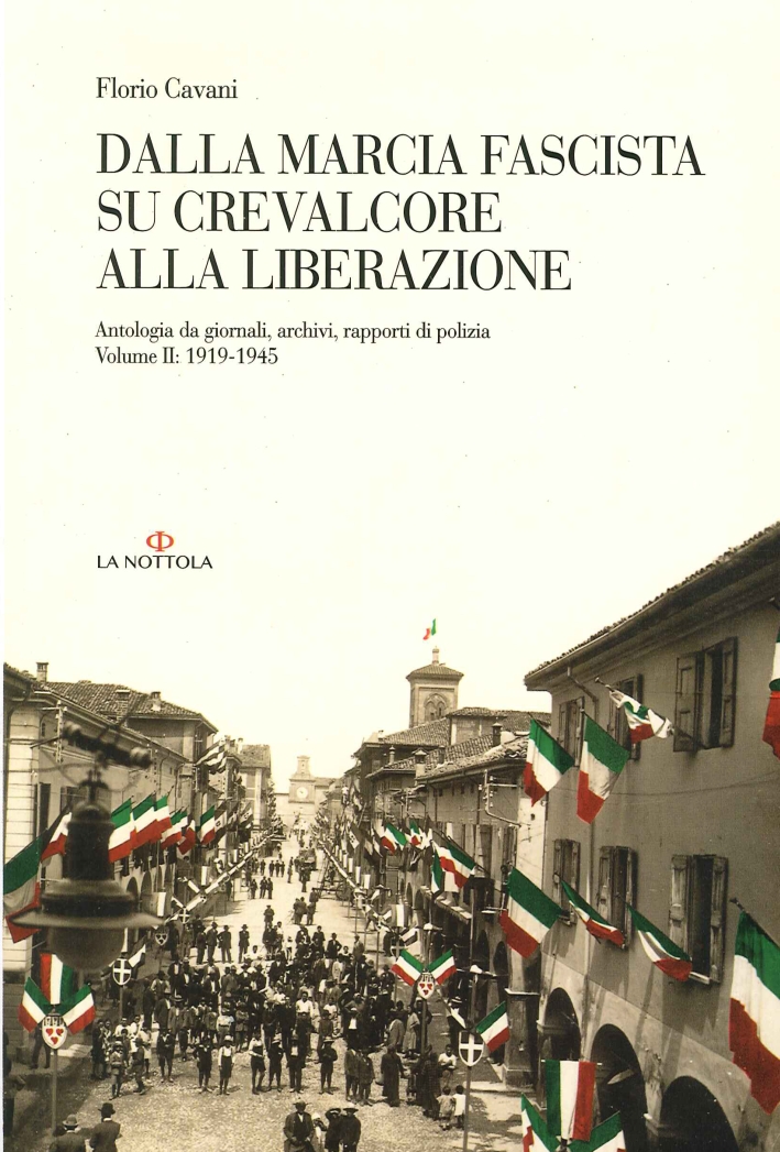 Dalla Marcia Fascista Su Crevalcore alla Liberazione. Antologia Da Giornali, Archivi, Rapporti di Polizia. Vol. 2: (1919-1945) Dalla Marcia Fascista Su Crevalcore alla Liberazione. Antologia Da Giornali, Archivi, Rapporti di Polizia. Vol. 2: (1919-1945)