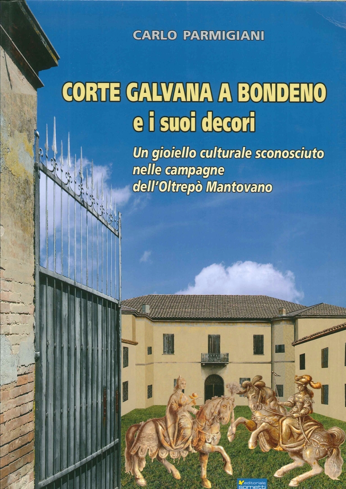 Corte Galvana a Bondeno e i Suoi Decori. Un Gioiello Culturale Sconosciuto nelle Campagne dell'Oltrepò Mantovano Corte Galvana a Bondeno e i Suoi Decori. Un Gioiello Culturale Sconosciuto nelle Campagne dell'Oltrepò Mantovano