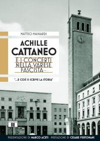 Achille Cattaneo e i concerti nella Varese fascista "... e così si scrive la storia..."