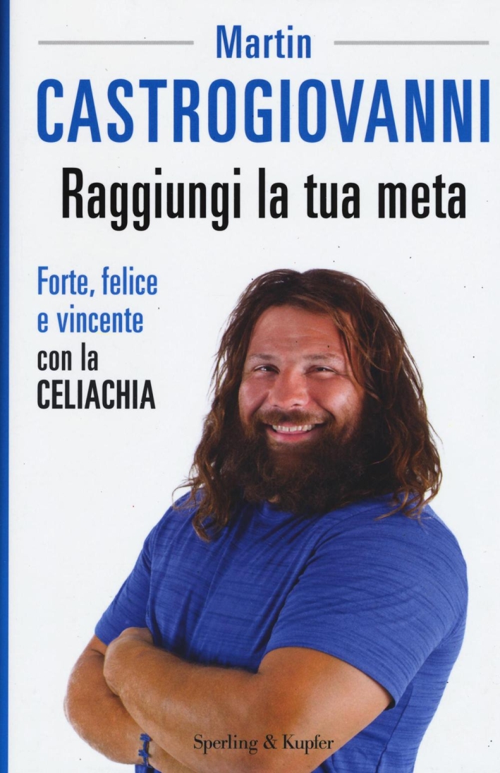 Raggiungi la tua meta. Forte, felice e vincente con la celiachia Raggiungi la tua meta. Forte, felice e vincente con la celiachia