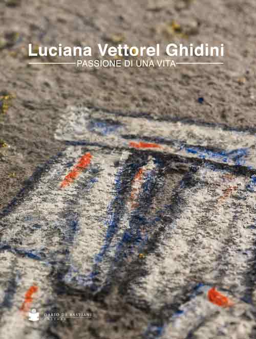 Luciana Vettorel Ghidini. Passione di una vita Luciana Vettorel Ghidini. Passione di una vita