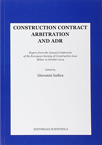 Construction contract arbitration and ADR. Papers from the Annual Conference of the European Society of Construction Law Construction contract arbitration and ADR. Papers from the Annual Conference of the European Society of Construction Law