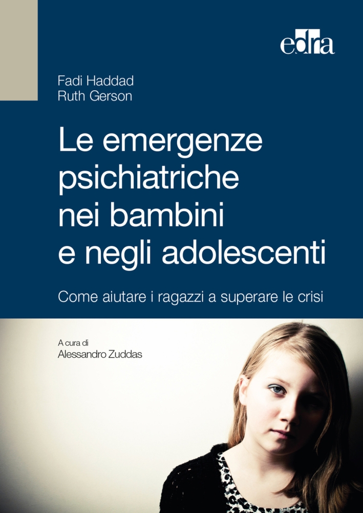 Le emergenze psichiatriche nei bambini e negli adolescenti. Come aiutare i ragazzi a superare le crisi Le emergenze psichiatriche nei bambini e negli adolescenti. Come aiutare i ragazzi a superare le crisi