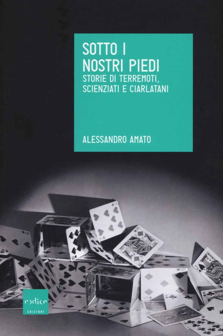 Sotto i nostri piedi. Storie di terremoti, scienziati e ciarlatani Sotto i nostri piedi. Storie di terremoti, scienziati e ciarlatani