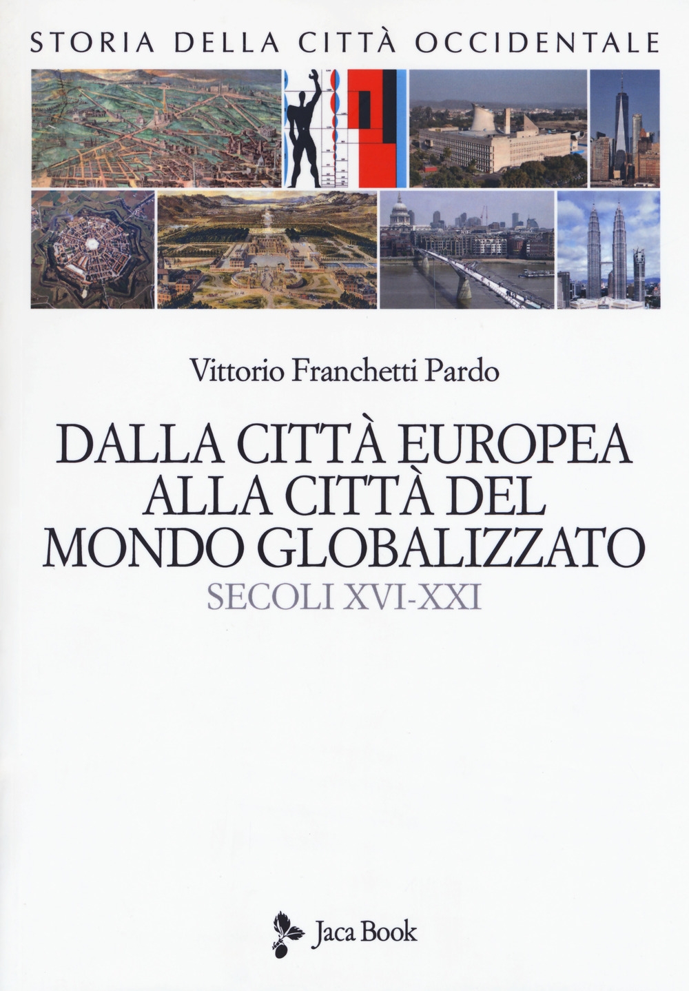 Storia della città occidentale. Vol. 2. Dalla città europea alla città del mondo globalizzato. Secoli XVI-XXI Storia della città occidentale. Vol. 2. Dalla città europea alla città del mondo globalizzato. Secoli XVI-XXI