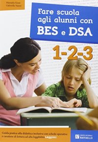 Fare scuola agli alunni con BES e DSA. Classi 1-2-3