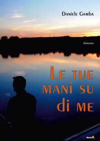 Le tue mani su di me