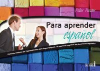 Para aprender español. Materiale didattico per l'apprendimento della lingua spagnola. Un approccio cognitivo alla descrizione linguistica