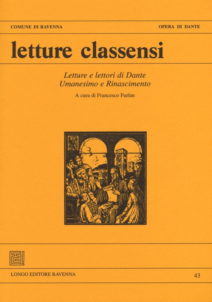 Letture classensi. Vol. 43: Letture e lettori di Dante. Umanesimo e Rinascimento Letture classensi. Vol. 43: Letture e lettori di Dante. Umanesimo e Rinascimento