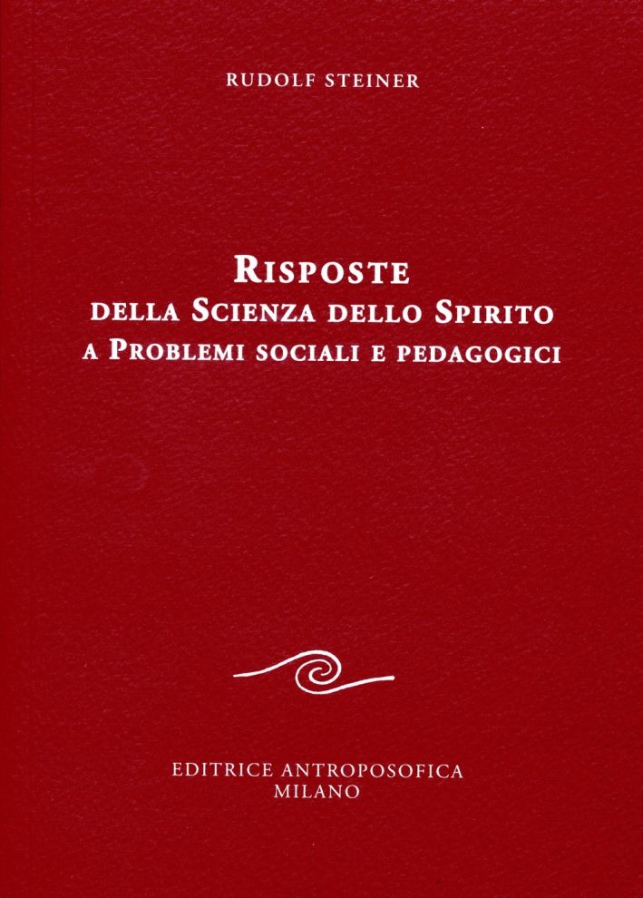 Risposte della scienza dello spirito a problemi sociali e pedagogici Risposte della scienza dello spirito a problemi sociali e pedagogici