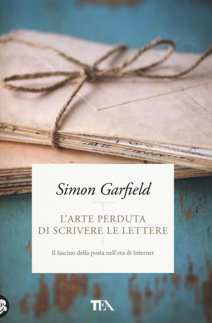 L'arte perduta di scrivere le lettere. Il fascino della posta nell'era di Internet L'arte perduta di scrivere le lettere. Il fascino della posta nell'era di Internet