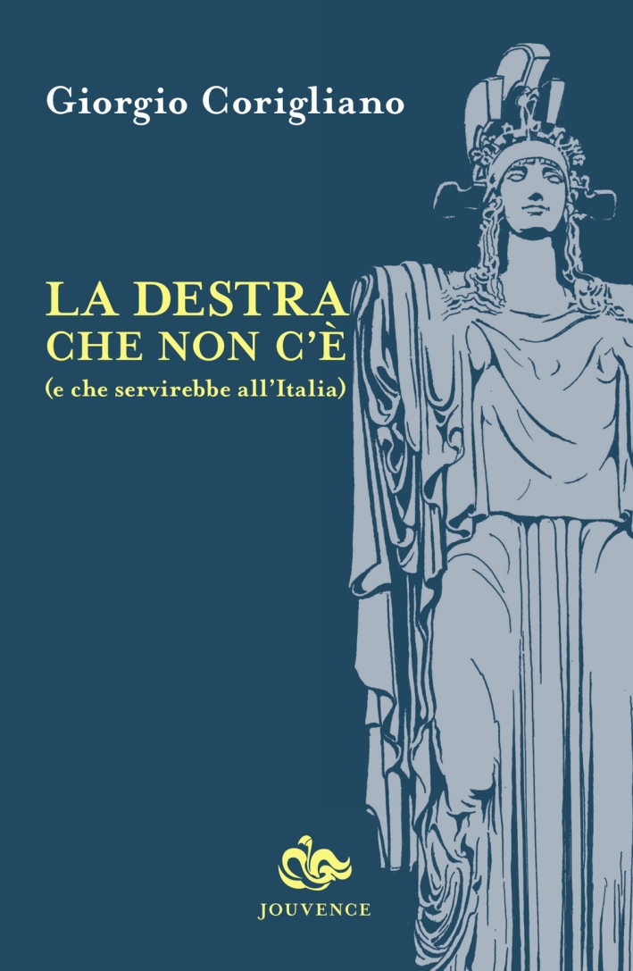La destra che non c'è (e che servirebbe all'Italia) La destra che non c'è (e che servirebbe all'Italia)