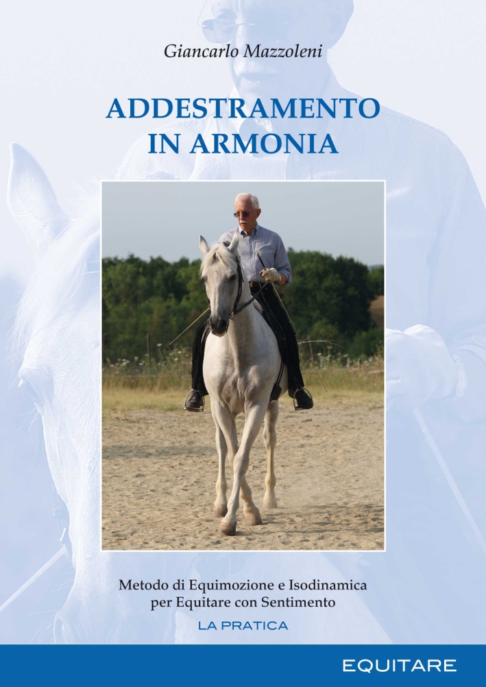 Addestramento in armonia. Metodo di equimozione e isodinamica per equitare con sentimento Addestramento in armonia. Metodo di equimozione e isodinamica per equitare con sentimento