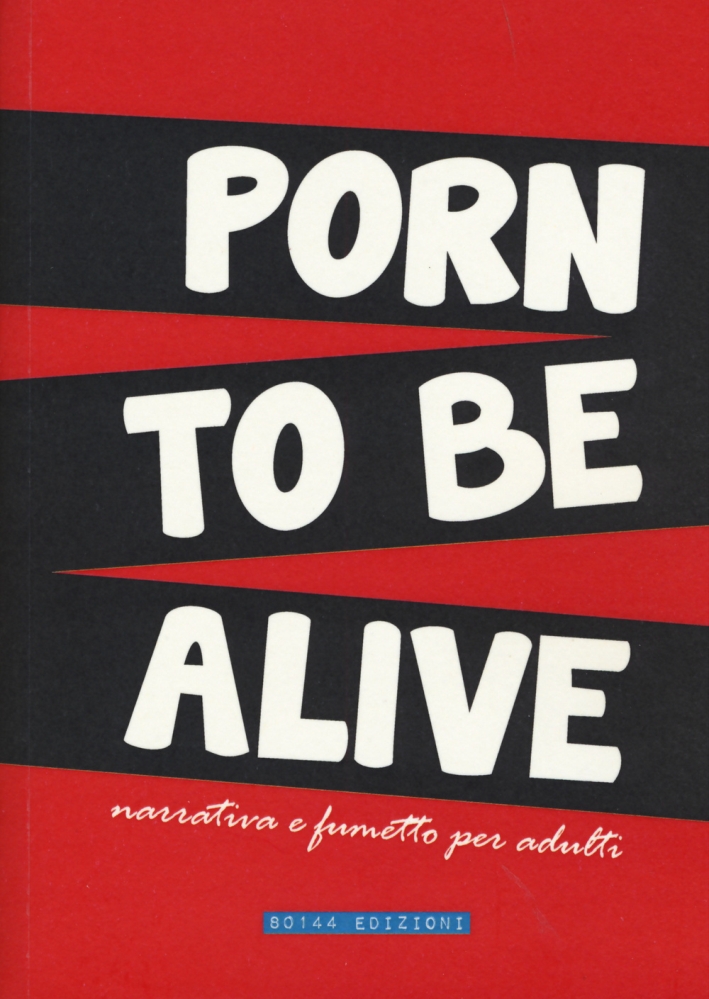 Porn to be alive. Narrativa e fumetto per adulti Porn to be alive. Narrativa e fumetto per adulti