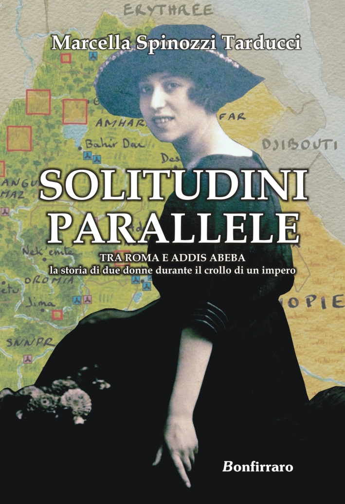 Solitudini parallele. Tra Roma e Addis Abeba la storia di due donne durante il crollo di un Impero Solitudini parallele. Tra Roma e Addis Abeba la storia di due donne durante il crollo di un Impero