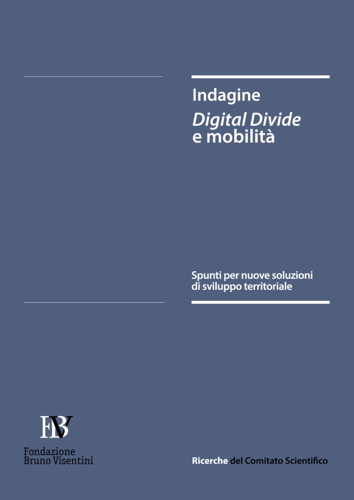 Indagine Digital Divide e mobilità. Spunti per nuove soluzioni di sviluppo territoriale Indagine Digital Divide e mobilità. Spunti per nuove soluzioni di sviluppo territoriale