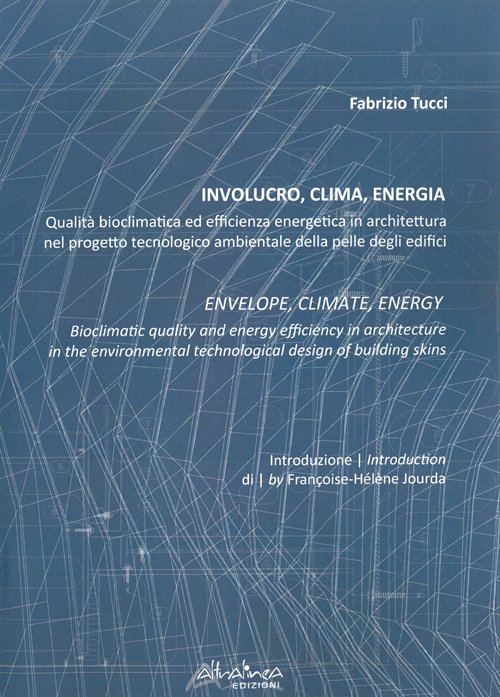 Involucro, clima, energia. Qualità bioclimatica ed efficienza energetica in architettura nel progetto tecnologico ambientale... Ediz. multilingue Involucro, clima, energia. Qualità bioclimatica ed efficienza energetica in architettura nel progetto tecnologico ambientale... Ediz. multilingue