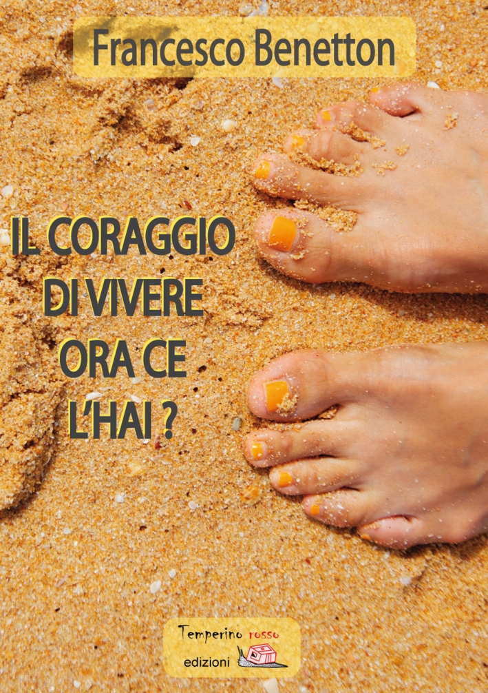 Il coraggio di vivere ora ce l'hai? Il coraggio di vivere ora ce l'hai?