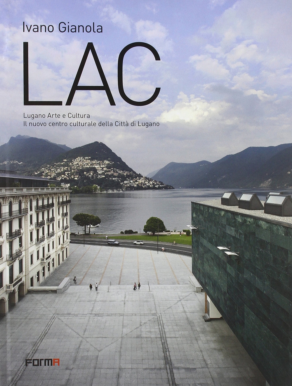 LAC. Lugano Arte e Cultura. Il Nuovo Centro Culturale della Città di Lugano LAC. Lugano Arte e Cultura. Il Nuovo Centro Culturale della Città di Lugano