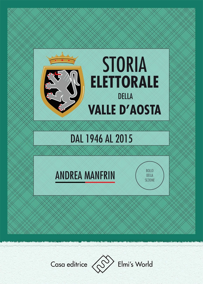 Storia Elettorale della Valle d'Aosta. Dal 1946 al 2015 Storia Elettorale della Valle d'Aosta. Dal 1946 al 2015