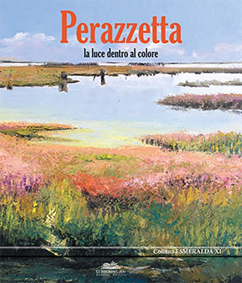 Perazzetta. La Luce Dentro al Colore Perazzetta. La Luce Dentro al Colore