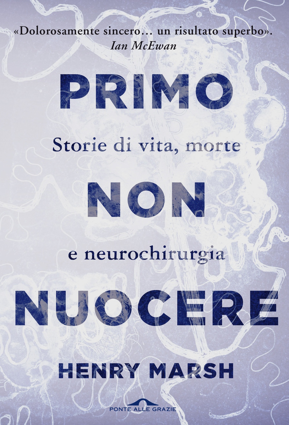 Primo non nuocere. Storie di vita, morte e neurochirurgia Primo non nuocere. Storie di vita, morte e neurochirurgia