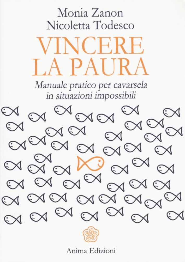 Vincere la paura. Manuale pratico per cavarsela in situazioni impossibili Vincere la paura. Manuale pratico per cavarsela in situazioni impossibili