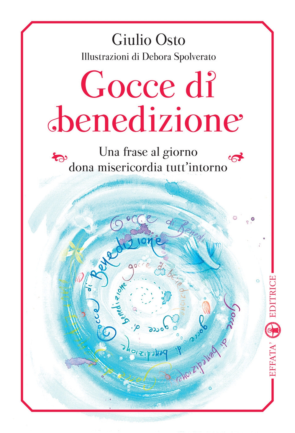 Gocce di benedizione. Una frase al giorno dona misericorfdia tutt'intorno Gocce di benedizione. Una frase al giorno dona misericorfdia tutt'intorno