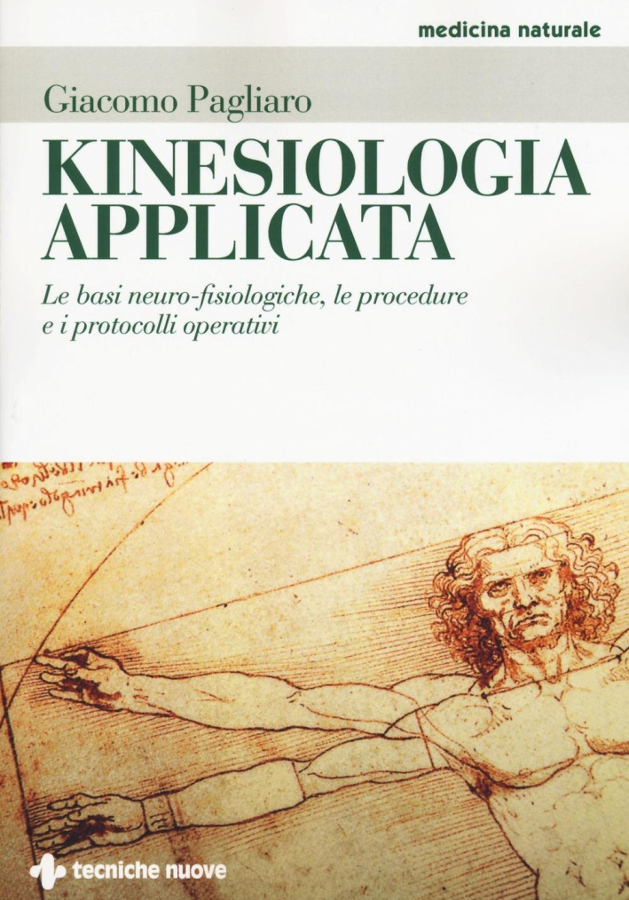 Kinesiologia applicata. Le basi neuro-fisiologiche, le procedure e i protocolli operativi Kinesiologia applicata. Le basi neuro-fisiologiche, le procedure e i protocolli operativi