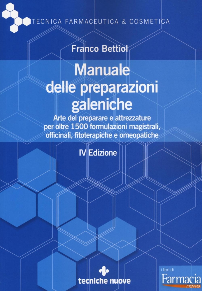 Manuale delle preparazioni galeniche. Arte del preparare e attrezzature per oltre 1500 formulazioni magistrali, officinali, fitoterapiche e omeopatiche Manuale delle preparazioni galeniche. Arte del preparare e attrezzature per oltre 1500 formulazioni magistrali, officinali, fitoterapiche e omeopatiche