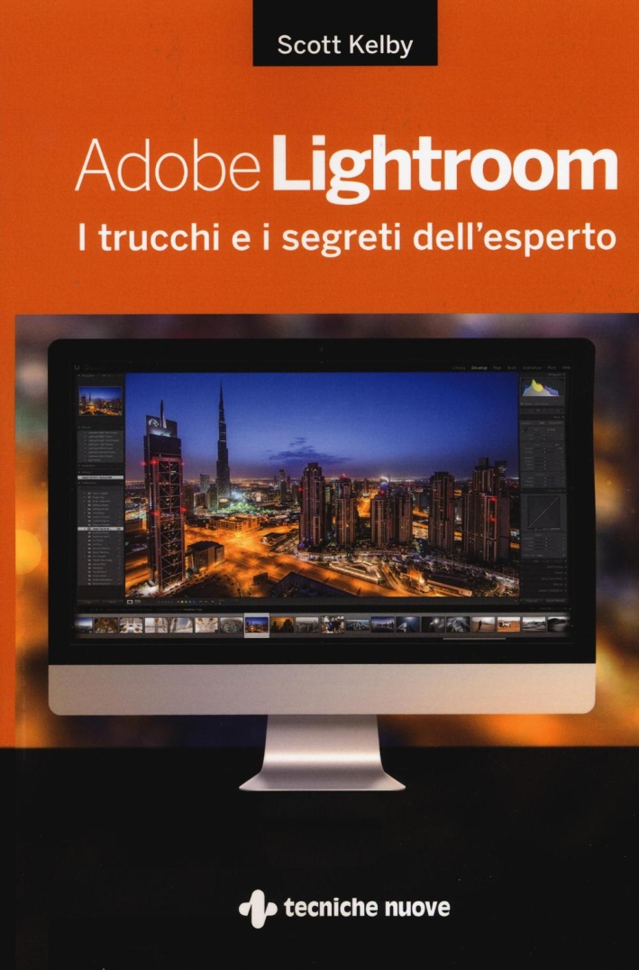 Adobe Lightroom. I trucchi e i segreti dell'esperto Adobe Lightroom. I trucchi e i segreti dell'esperto