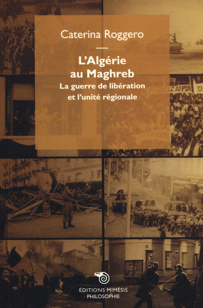 L'Algerie Au Maghreb. La Guerre De Libération Et l'Unité Régionale L'Algerie Au Maghreb. La Guerre De Libération Et l'Unité Régionale
