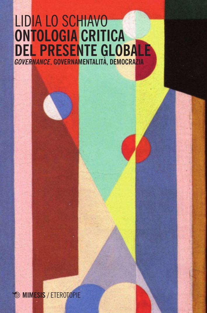 Ontologia critica del presente globale. Governance, governamentalità, democrazia Ontologia critica del presente globale. Governance, governamentalità, democrazia