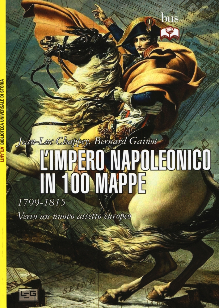 L'impero napoleonico in 100 mappe (1799-1815). Verso un nuovo assetto europeo L'impero napoleonico in 100 mappe (1799-1815). Verso un nuovo assetto europeo