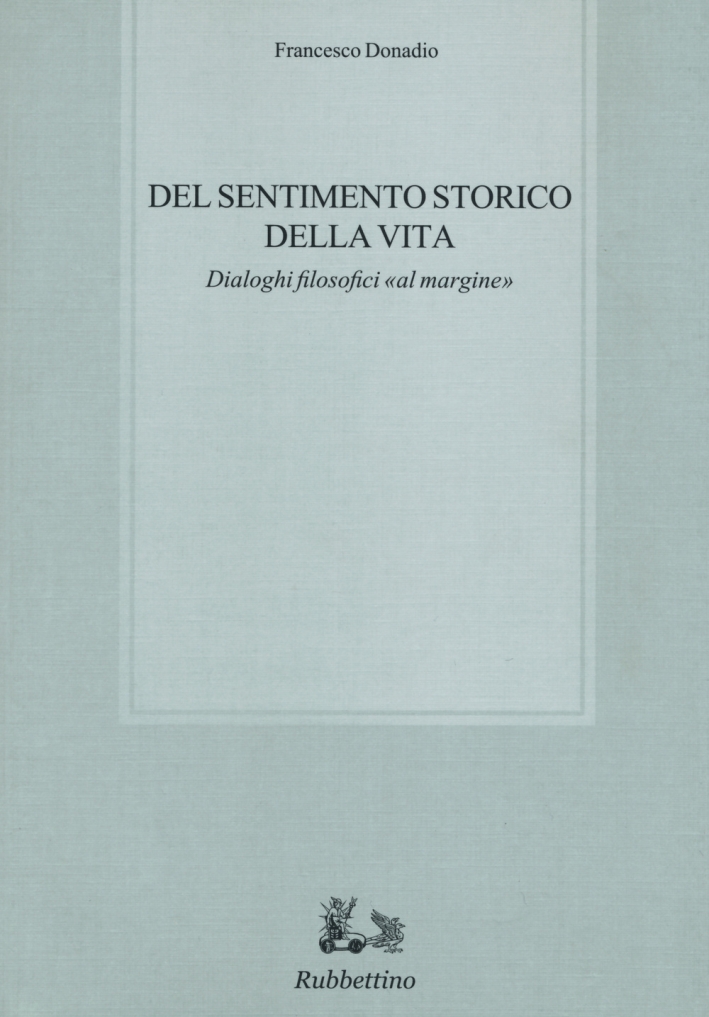 Del sentimento storico della vita. Dialoghi filosofici «al margine» Del sentimento storico della vita. Dialoghi filosofici «al margine»