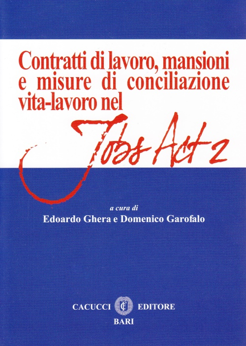 Contratti di lavoro, mansioni e misure di conciliazione vita-lavoro nel Jobs Act 2 Contratti di lavoro, mansioni e misure di conciliazione vita-lavoro nel Jobs Act 2