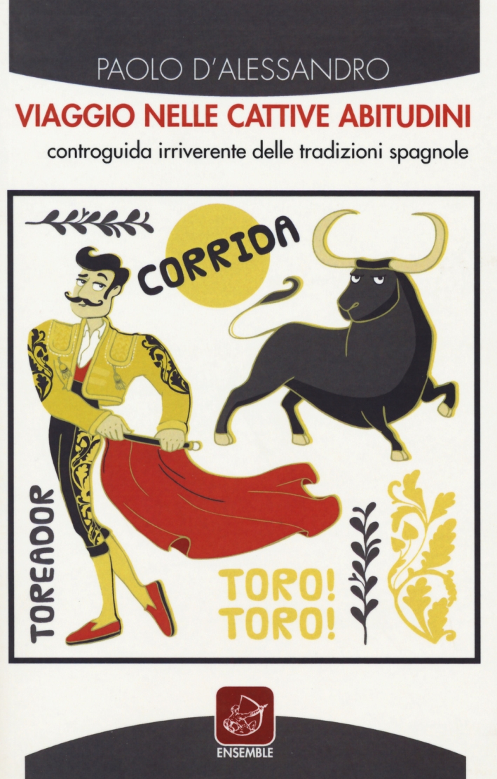 Viaggio nelle cattive abitudini. Controguida irriverente delle tradizioni spagnole Viaggio nelle cattive abitudini. Controguida irriverente delle tradizioni spagnole