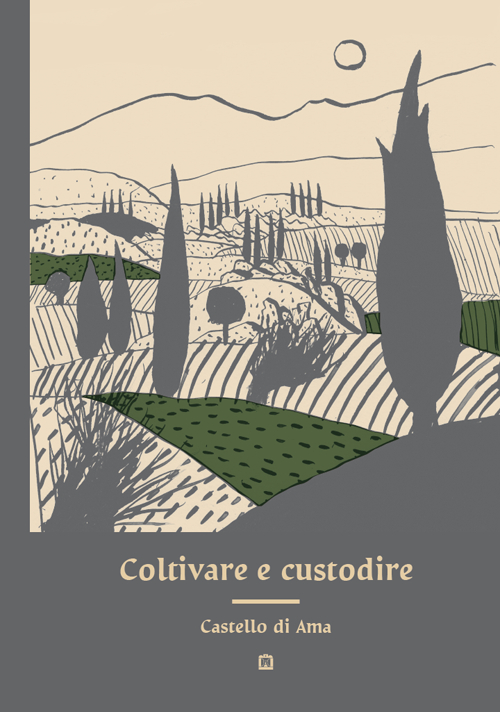 Coltivare e custodire Castello di Ama. Ediz. illustrata Coltivare e custodire Castello di Ama. Ediz. illustrata