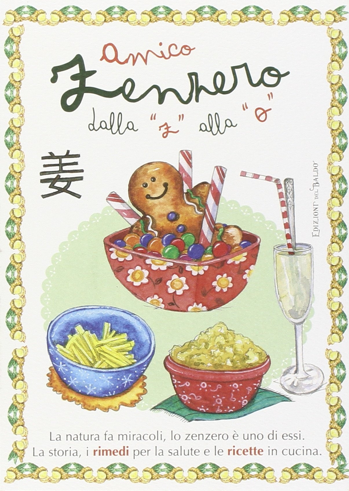 Amico zenzero dalla «a» alla «o». La natura fa miracoli, lo zenzero è uno di essi. La storia, i rimedi per la salute e le ricette in cucina Amico zenzero dalla «a» alla «o». La natura fa miracoli, lo zenzero è uno di essi. La storia, i rimedi per la salute e le ricette in cucina