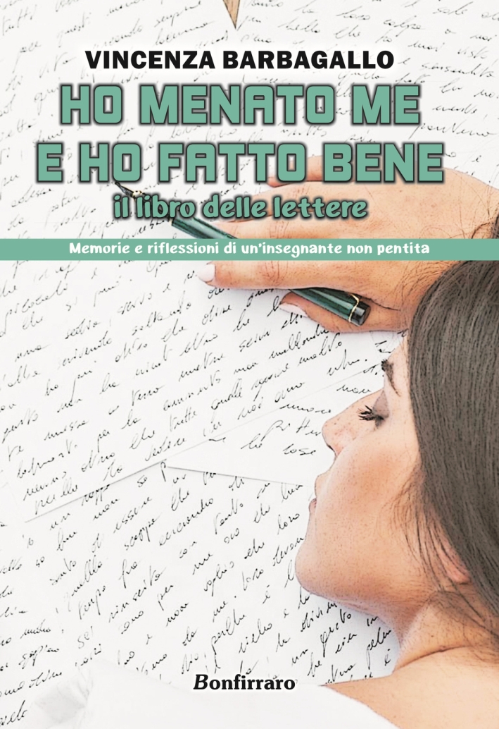 Ho menato me e ho fatto bene. Il libro delle lettere. Memorie e riflessioni di un'insegnante non pentita Ho menato me e ho fatto bene. Il libro delle lettere. Memorie e riflessioni di un'insegnante non pentita