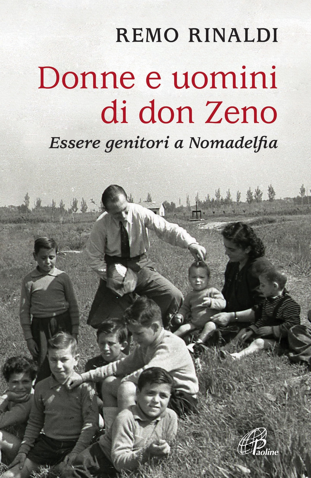 Donne e uomini di don Zeno. Essere genitori a Nomadelfia Donne e uomini di don Zeno. Essere genitori a Nomadelfia