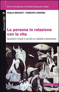 La persona in relazione con la vita. Questioni morali e sociali su malattia e benessere La persona in relazione con la vita. Questioni morali e sociali su malattia e benessere