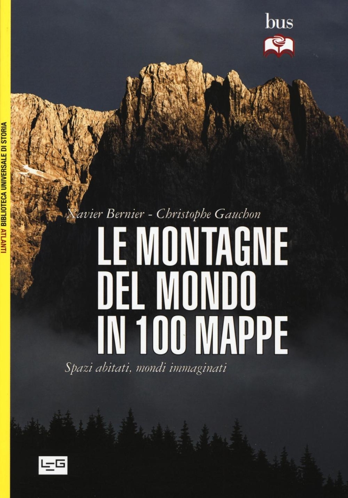 Le montagne del mondo in 100 mappe. Spazi abitati, mondi immaginati Le montagne del mondo in 100 mappe. Spazi abitati, mondi immaginati
