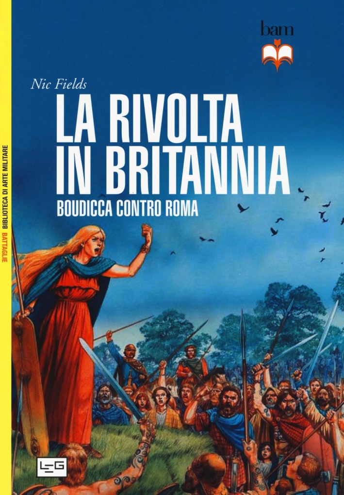 La rivolta in Britannia. Boudicca contro Roma La rivolta in Britannia. Boudicca contro Roma