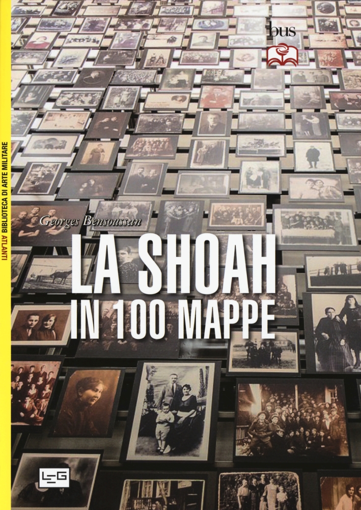 La Shoah in 100 mappe. Lo sterminio degli ebrei d'Europa, 1939-1945 La Shoah in 100 mappe. Lo sterminio degli ebrei d'Europa, 1939-1945