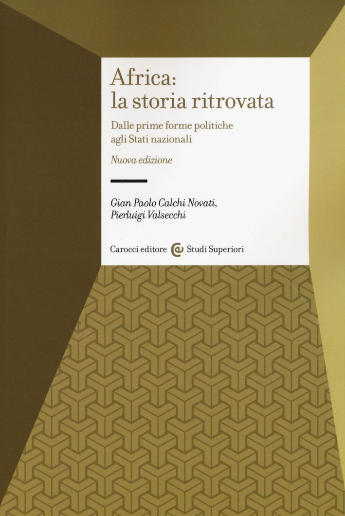 Africa: la storia ritrovata. Dalle prime forme politiche agli stati nazionali Africa: la storia ritrovata. Dalle prime forme politiche agli stati nazionali